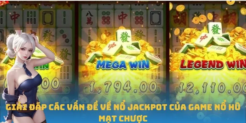 Giải đáp các vấn đề về nổ Jackpot của game Nổ Hũ Mạt Chược