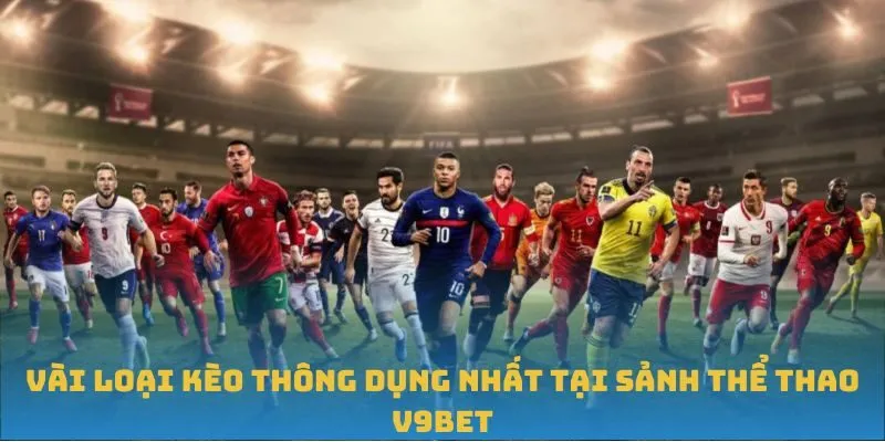 Vài loại kèo thông dụng nhất tại sảnh thể thao V9BET